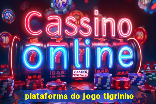 plataforma do jogo tigrinho